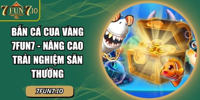 Bắn Cá Cua Vàng 7FUN7