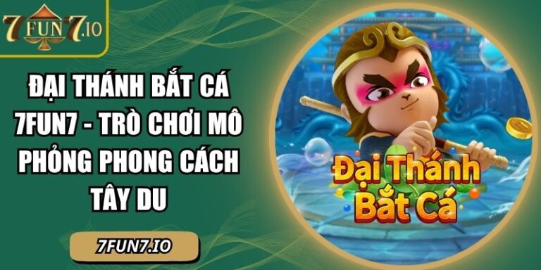Đại Thánh Bắt Cá 7FUN7