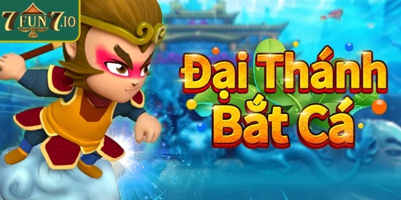 Tổng quan game Đại Thánh Bắt Cá 7FUN7
