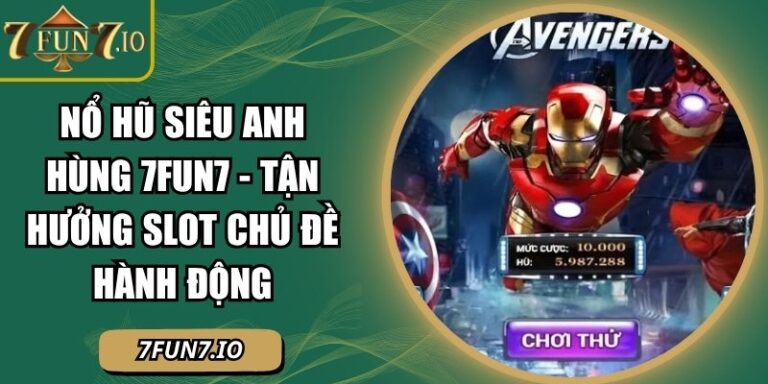 Nổ Hũ Siêu Anh Hùng 7FUN7