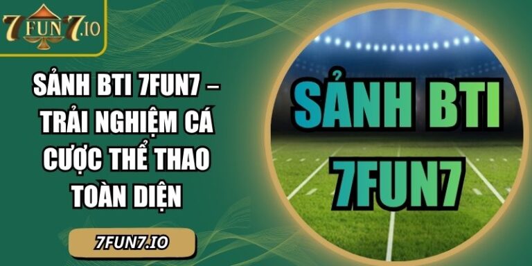 Sảnh BTI 7FUN7