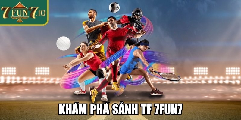 Sảnh TF 7FUN7 – Trải Nghiệm Cá Cược Thể Thao Đỉnh Cao 1 Khám phá sảnh TF 7FUN7