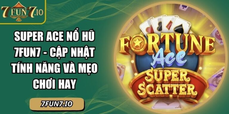 Super ACE Nổ Hũ 7FUN7