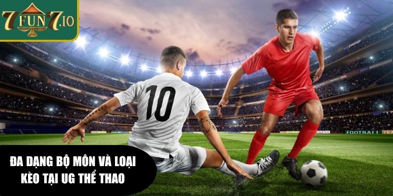 UG Thể Thao 7FUN7 – Trải Nghiệm Cá Cược Thể Thao Toàn Diện 3 Đa dạng bộ môn và loại kèo tại UG thể thao